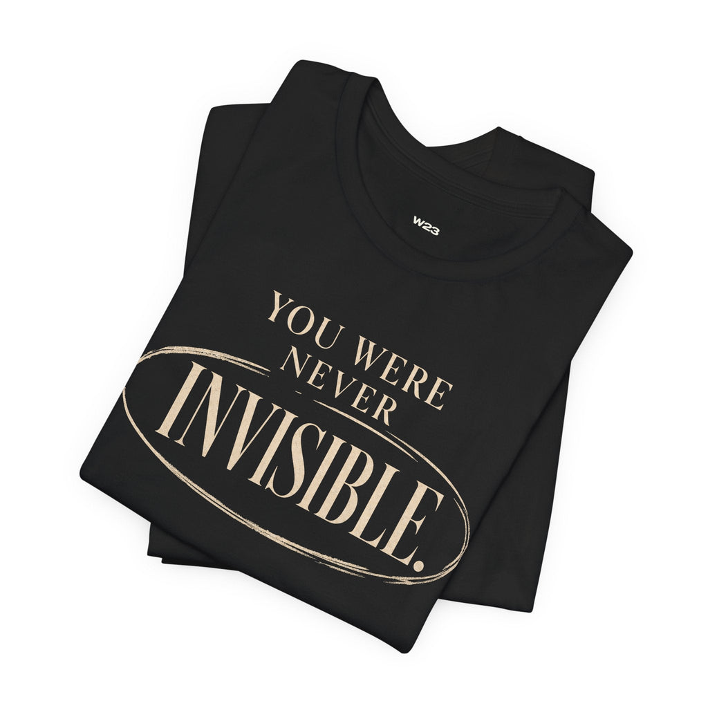 Wear Your Worship You Were Never Invisible T-Shirt featuring inspirational statement design, casual fit, and soft fabric.