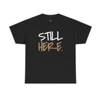 Wear Your Worship Still Here Tee, motivational streetwear shirt with mental health and resilience graphic design, casual T-shirt style.