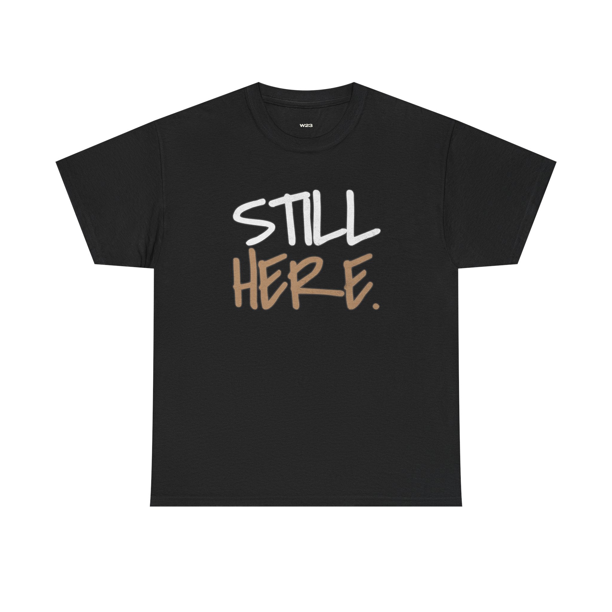 Wear Your Worship Still Here Tee, motivational streetwear shirt with mental health and resilience graphic design, casual T-shirt style.