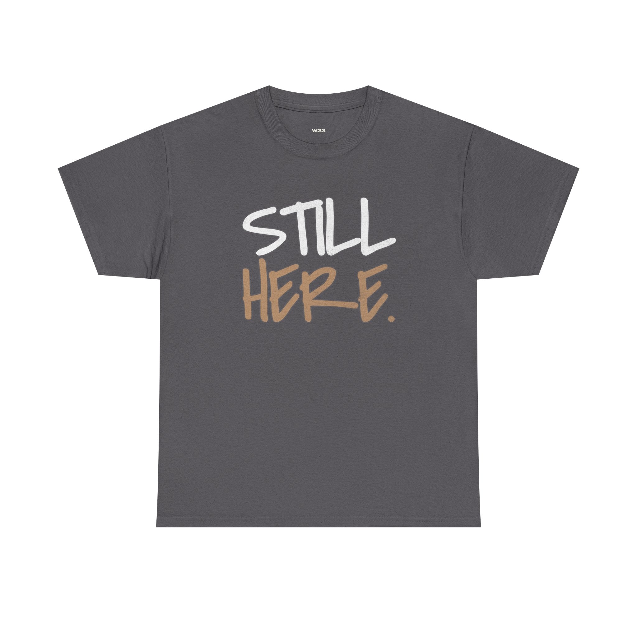 Wear Your Worship Still Here motivational T-shirt featuring mental health and resilience graphic design on a streetwear style tee.