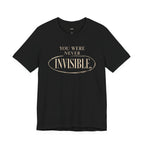 Wear Your Worship You Were Never Invisible T-Shirt with inspirational statement in black, casual fit and soft fabric.