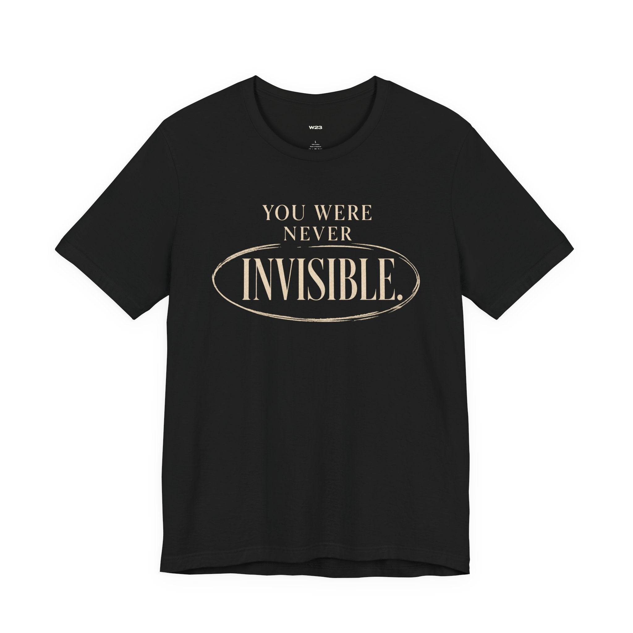 Wear Your Worship You Were Never Invisible T-Shirt with inspirational statement in black, casual fit and soft fabric.