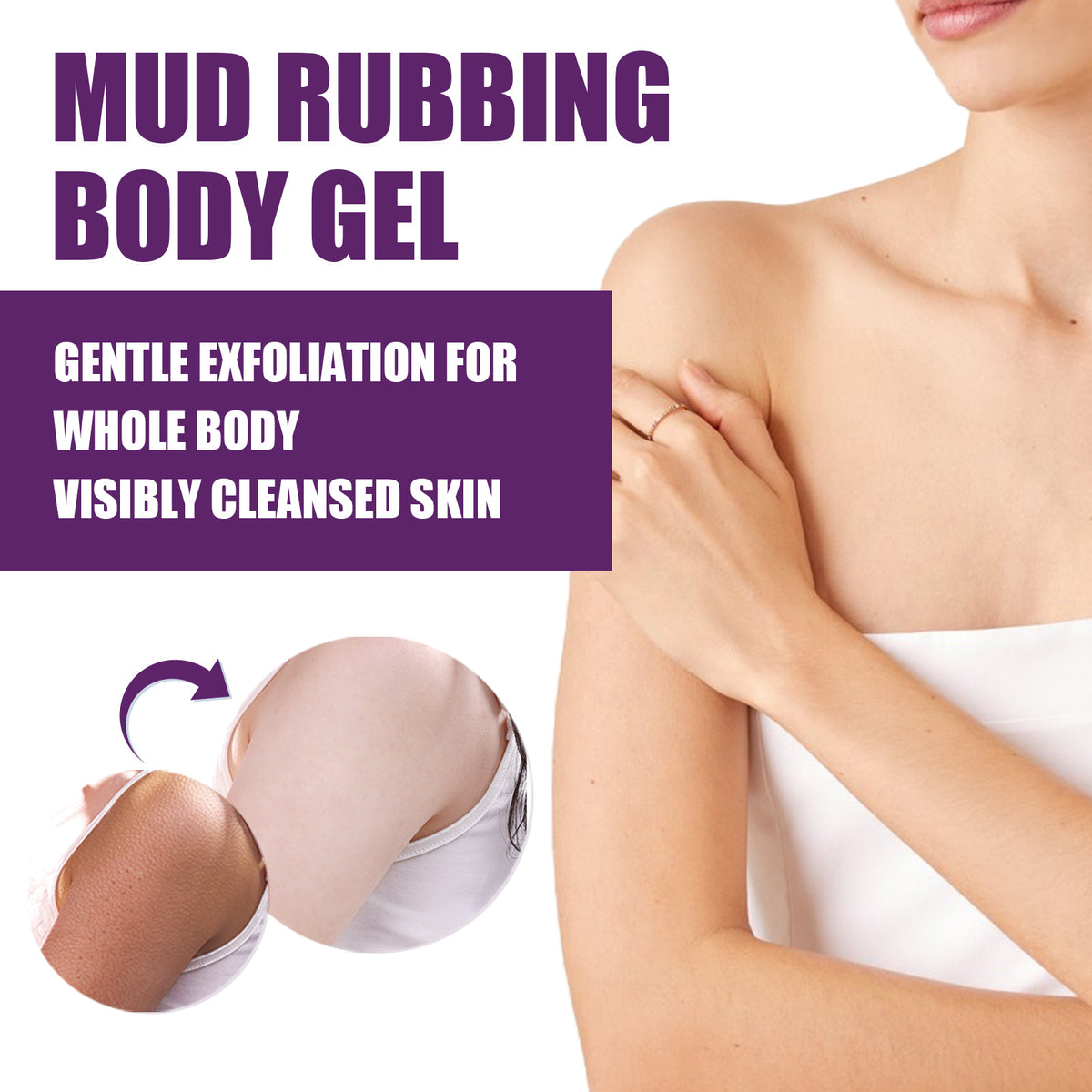 Mud rubbing body gel promotion featuring text and a woman's shoulder and arm with exfoliating before and after insets.