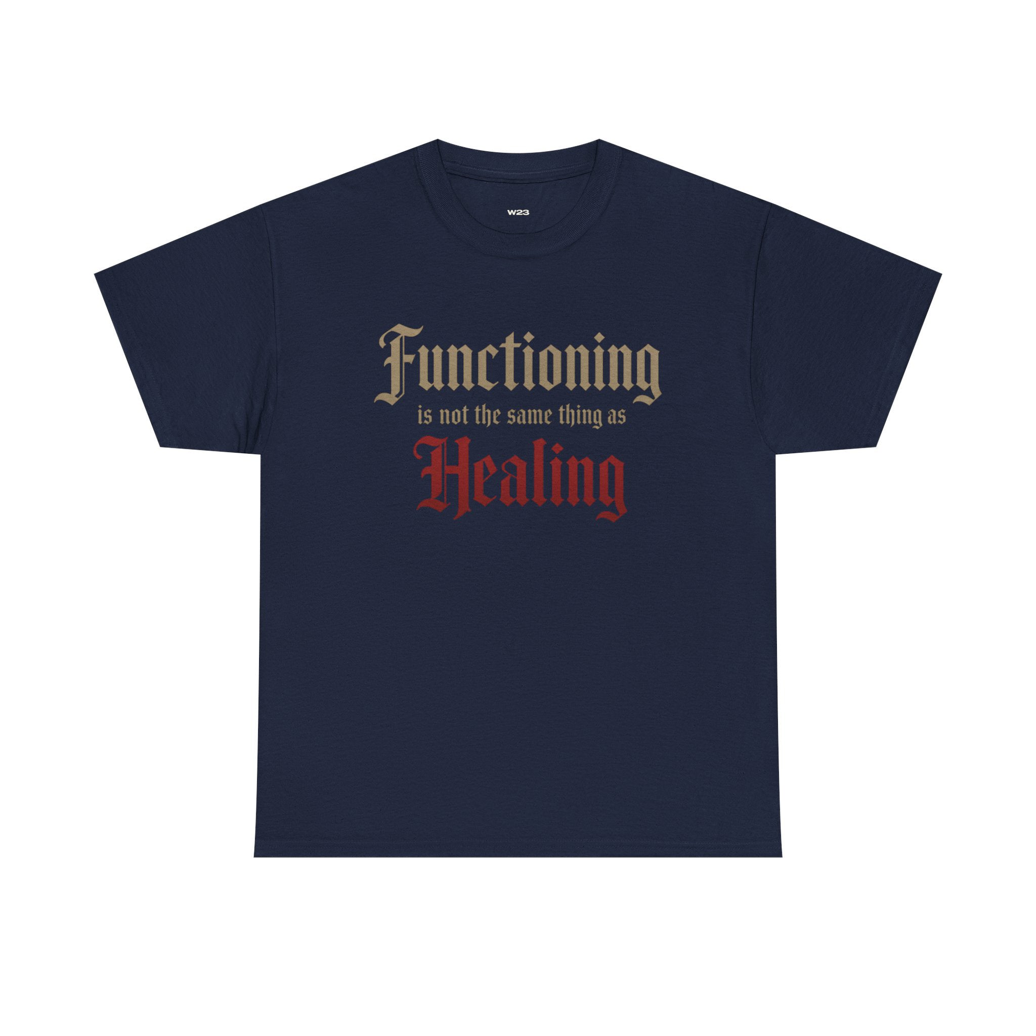 Navy T-shirt from Wear Your Worship with the printed message "Functioning Is Not the Same Thing as Healing" on the front.